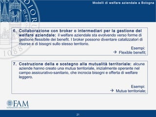Modelli di welfare aziendale a Bologna

6. Collaborazione con broker o intermediari per la gestione del
welfare aziendale:...