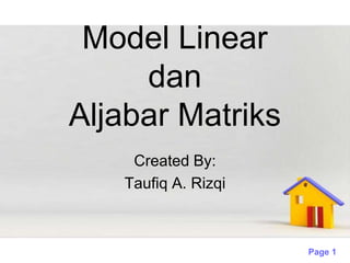 Model Linear
     dan
Aljabar Matriks
    Created By:
   Taufiq A. Rizqi



                     Page 1
 
