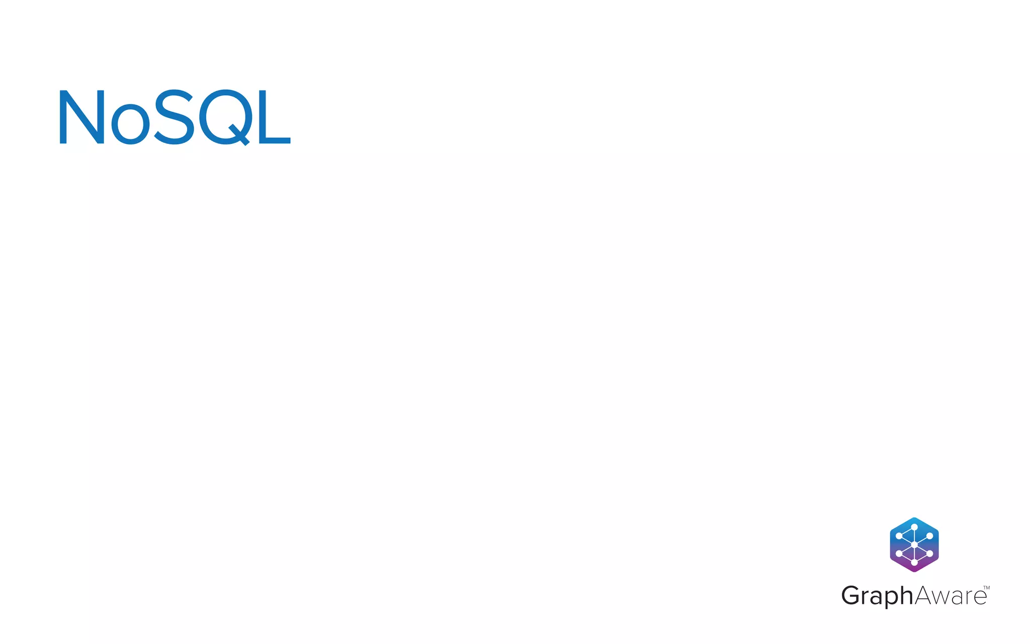 GraphAware
TM
NoSQL
 