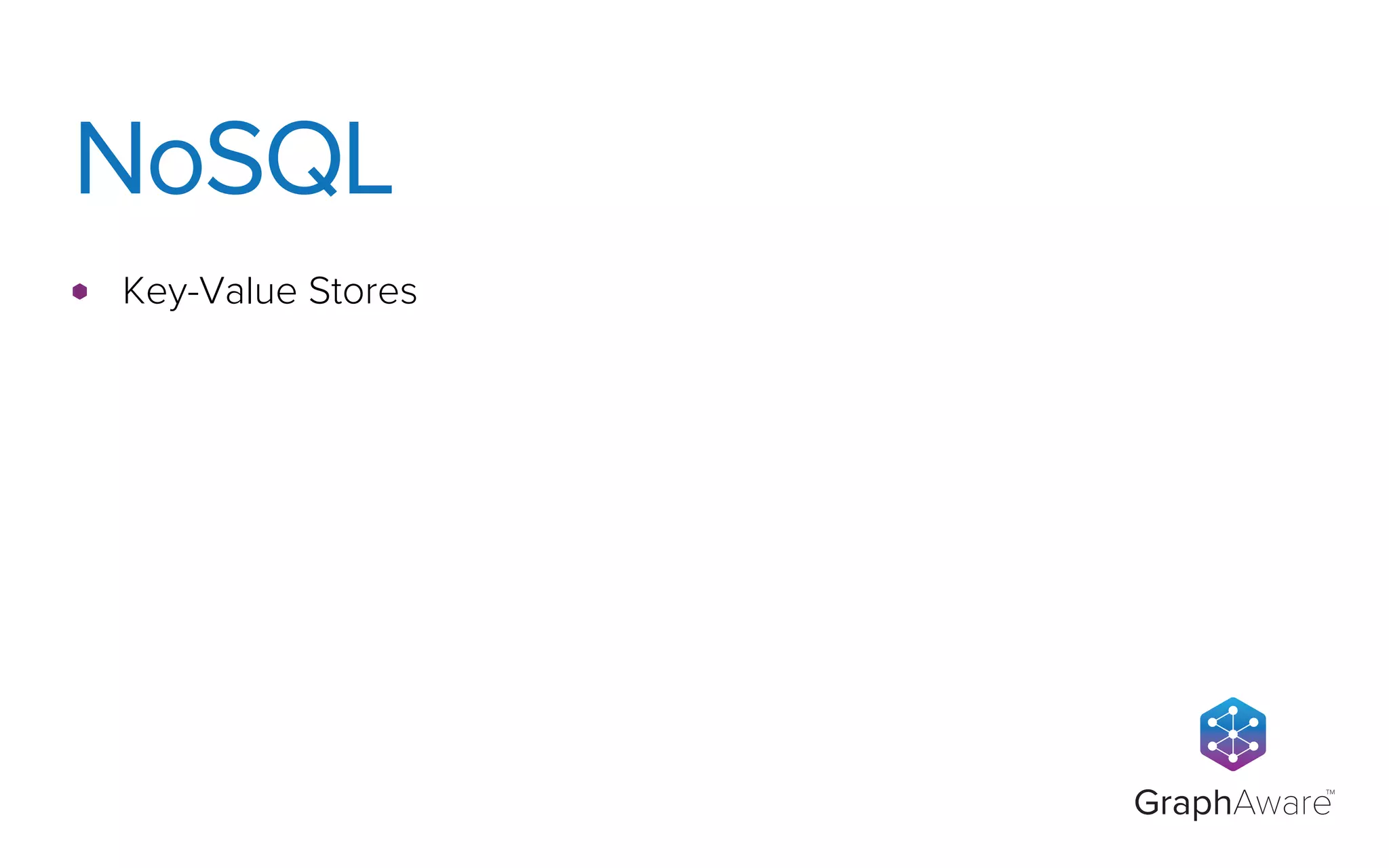 GraphAware
TM
Key-Value Stores
NoSQL
 
