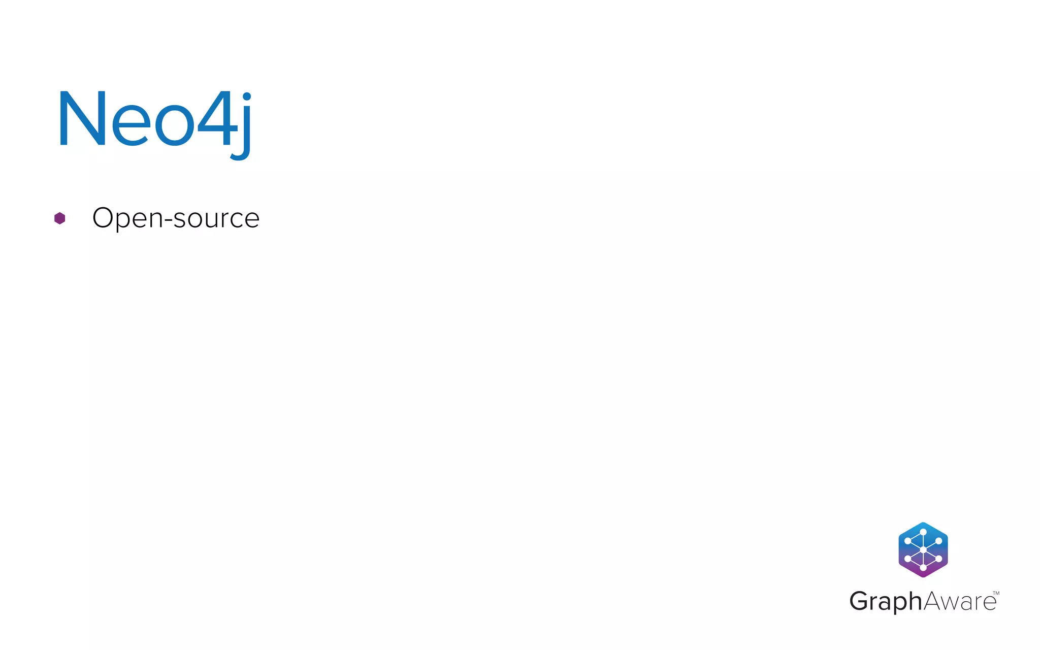 GraphAware
TM
Open-source
Neo4j
 