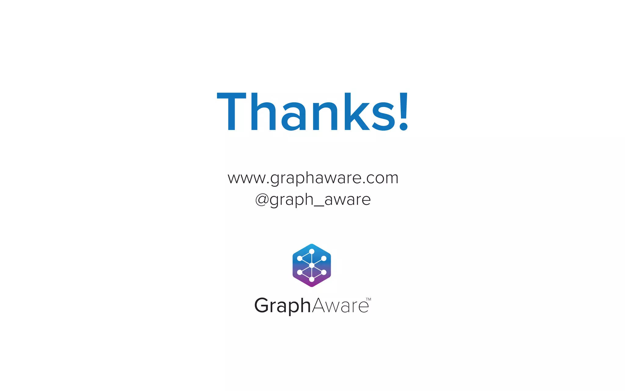 GraphAware
TM
www.graphaware.com
@graph_aware
Thanks!
 