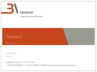 Thank you! Bogo Vatovec bovacon Boxhagener Str. 111 / 10245 Berlin T +49 30 20078666 / F +49 30 20078661 / office@bovacon.com / www.bovacon.com © bovacon 