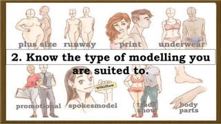 2. Know the type of modelling you 
are suited to. 
 
