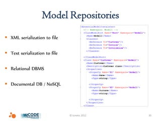 Model Repositories
 XML serialization to file

 Text serialization to file

 Relational DBMS

 Documental DB / NoSQL




                               © Icinetic 2012   30
 