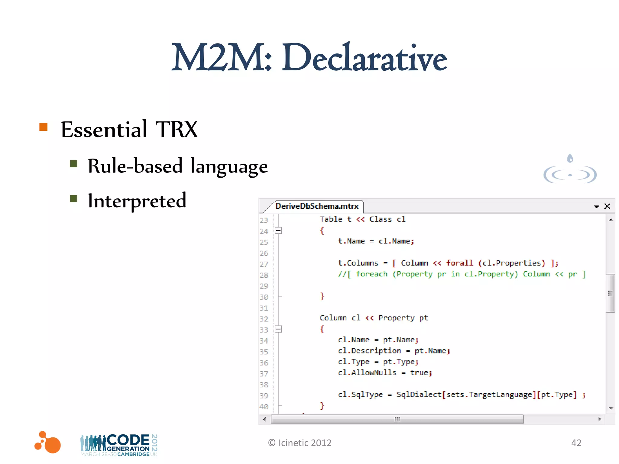 M2M: Declarative
 Essential TRX
   Rule-based language
   Interpreted




                      © Icinetic 2012   42
 