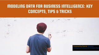 © Sisense Inc, 2015
MODELING DATA FOR BUSINESS INTELLIGENCE: KEY
CONCEPTS, TIPS & TRICKS
Presented by Sisense: Business
Intelligence Software for Complex Data
 