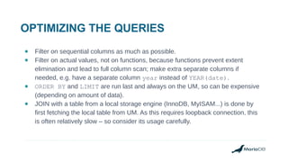 OPTIMIZING THE QUERIES
● Filter on sequential columns as much as possible.
● Filter on actual values, not on functions, be...