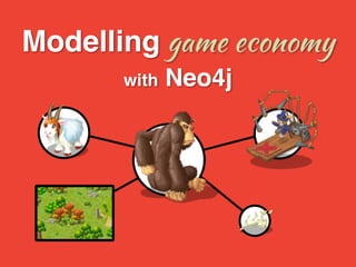 Modelling game economy
with Neo4j
 