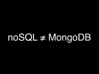 noSQL = MongoDB
 