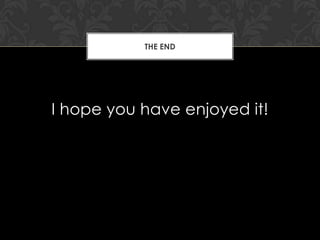 THE END




I hope you have enjoyed it!
 
