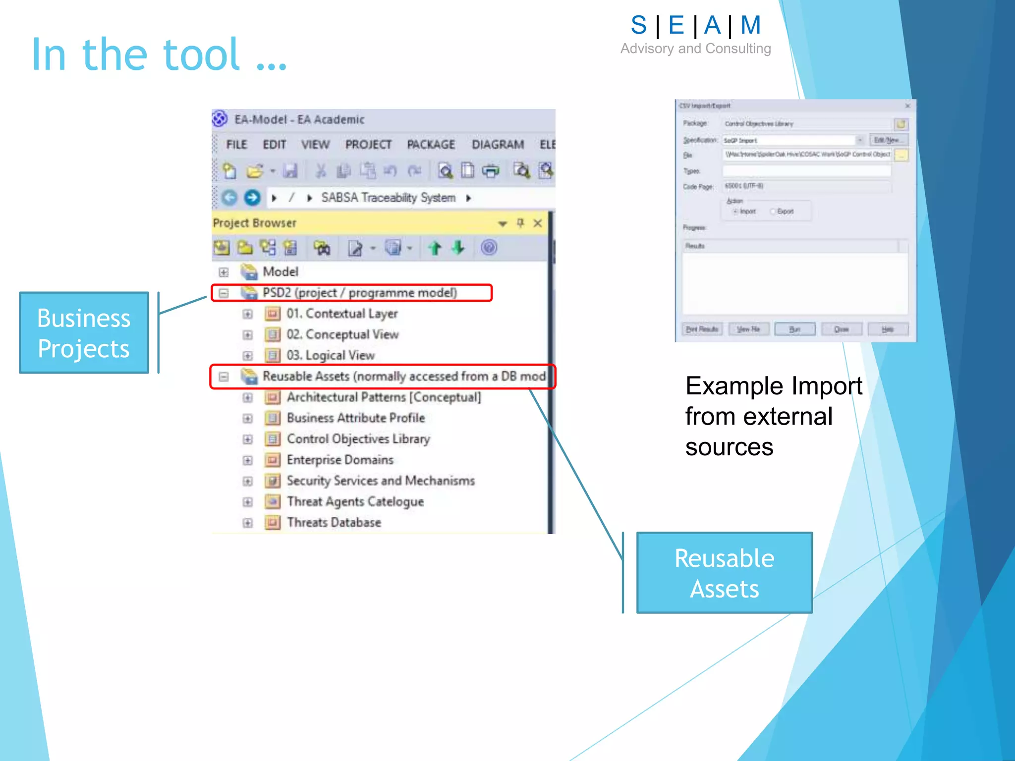 S | E | A | M
Advisory and Consulting
In the tool …
Business
Projects
Reusable
Assets
Example Import
from external
sources
 