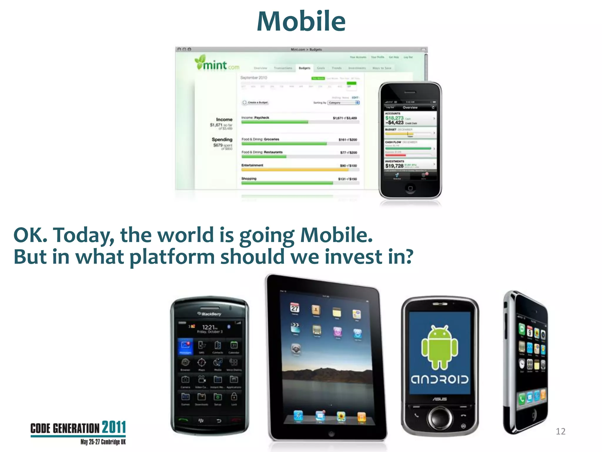 Mobile




OK. Today, the world is going Mobile.
But in what platform should we invest in?




                                            12
 