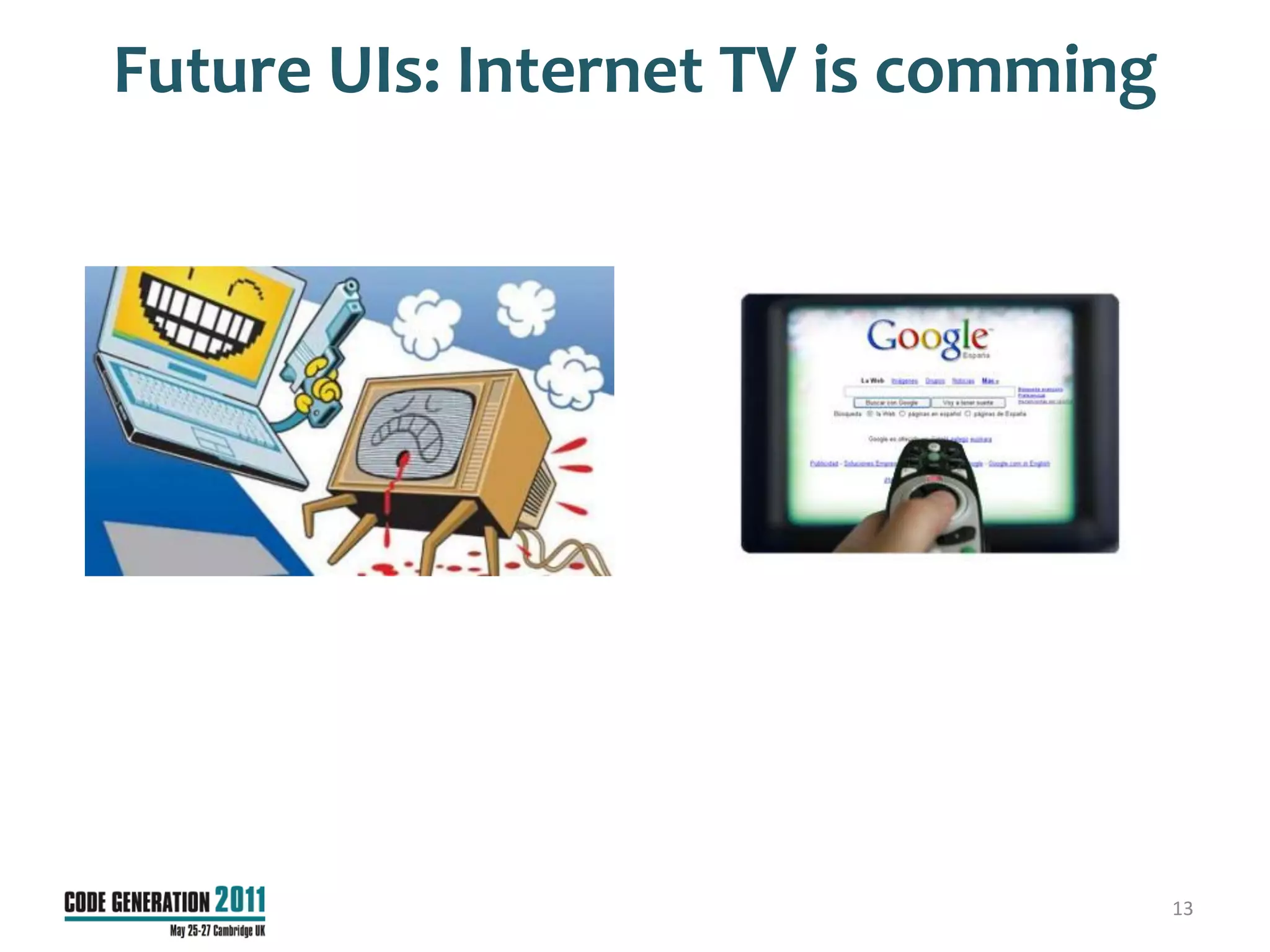 Future UIs: Internet TV is comming




                                     13
 