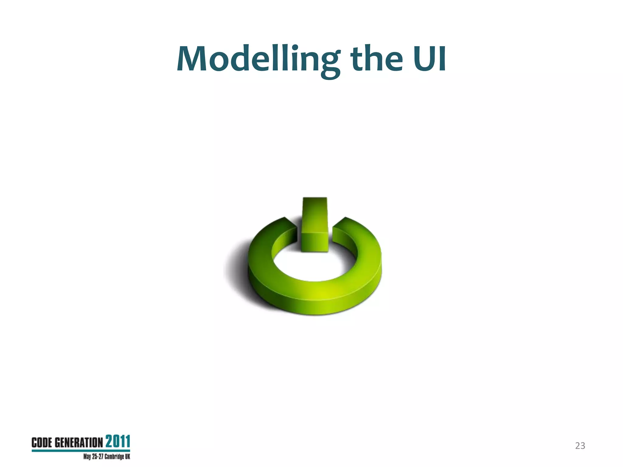 Modelling the UI




                   23
 