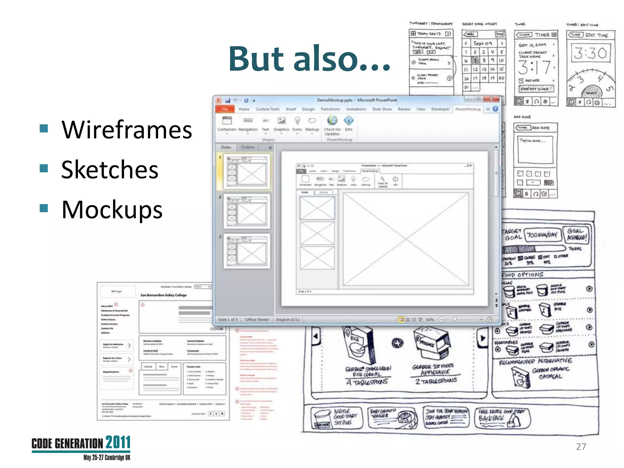 But also…
 Wireframes
 Sketches
 Mockups




                           27
 