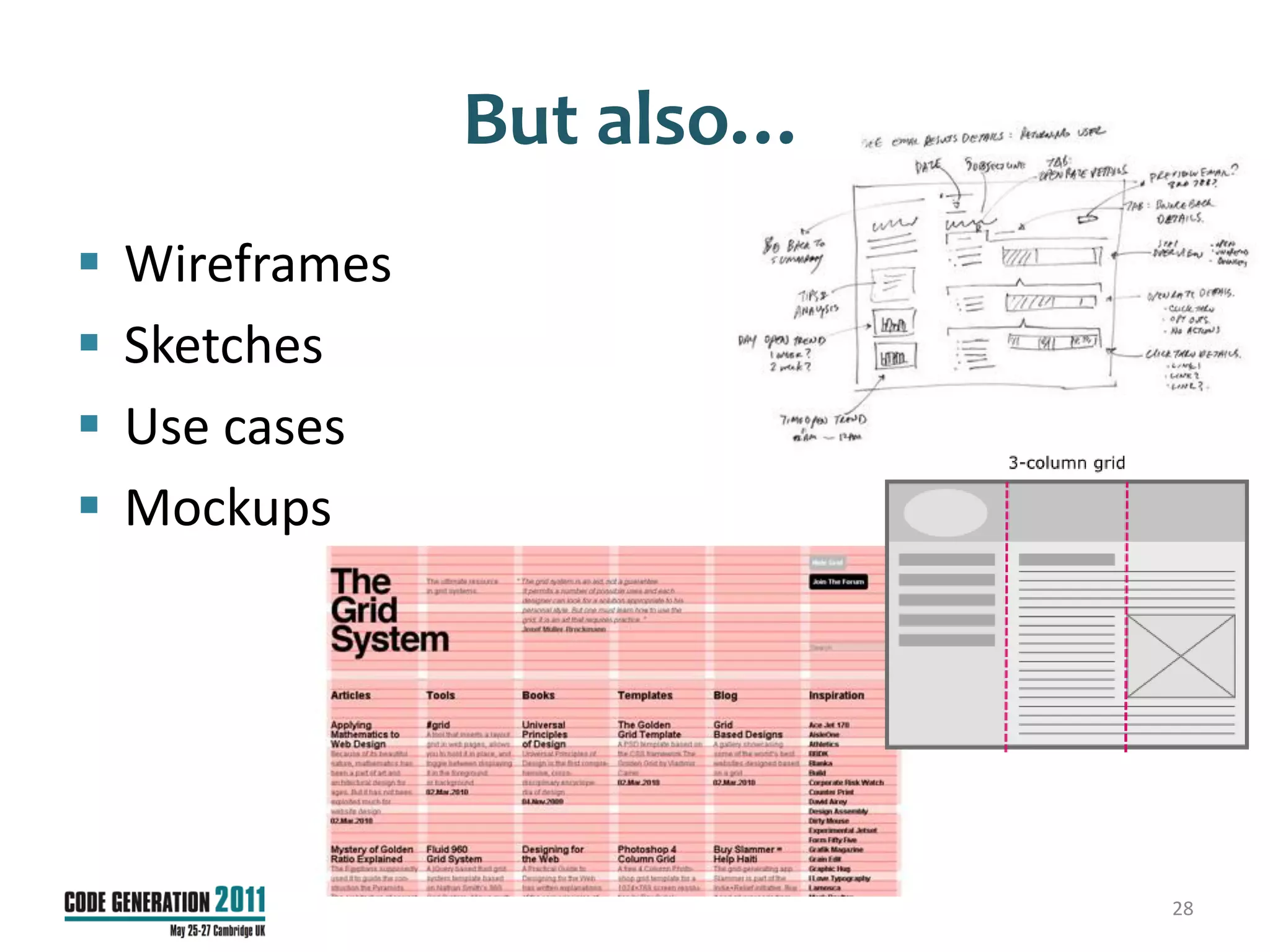 But also…
   Wireframes
   Sketches
   Use cases
   Mockups




                             28
 