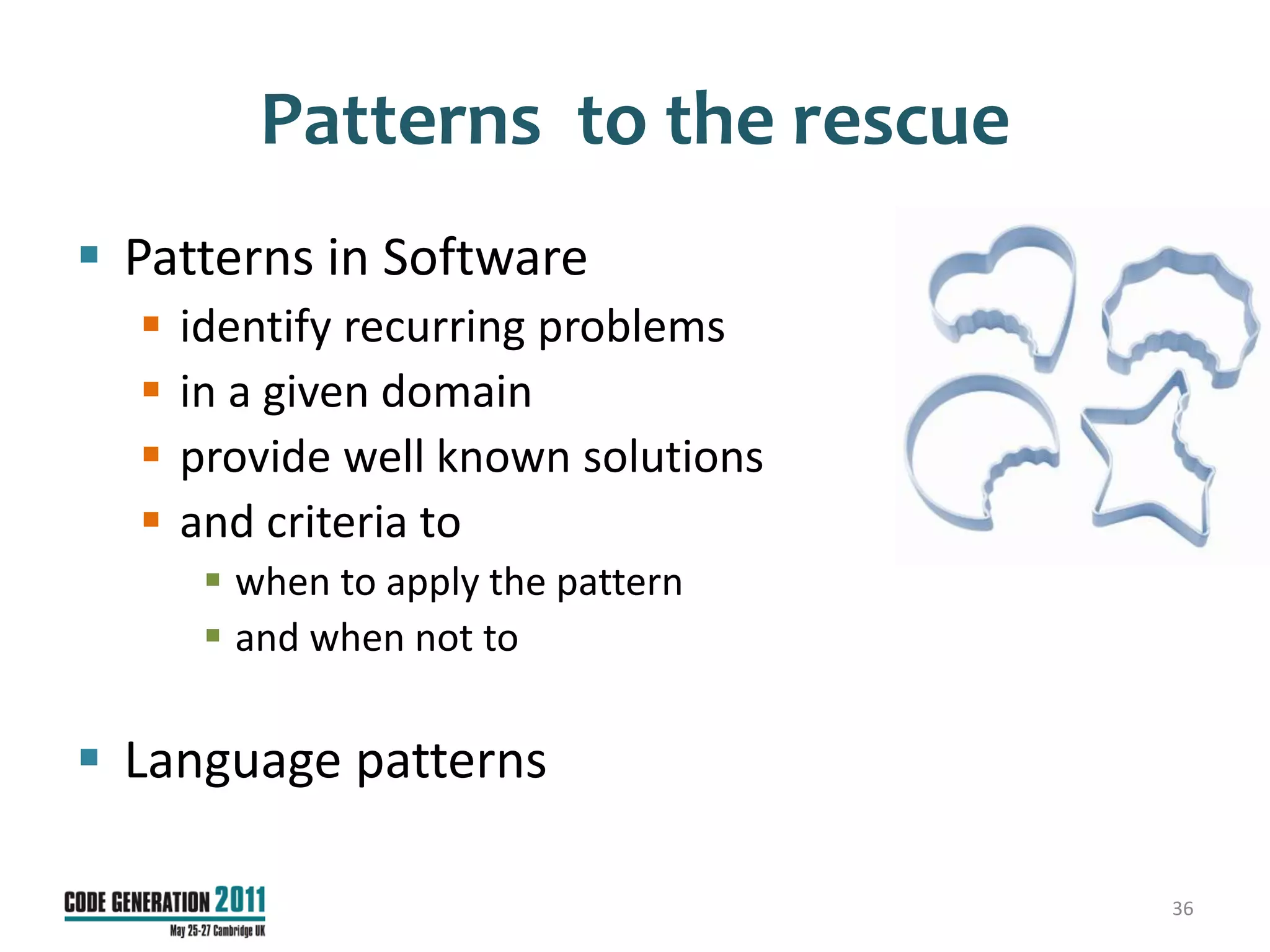 Patterns to the rescue
 Patterns in Software
     identify recurring problems
     in a given domain
     provide well known solutions
     and criteria to
        when to apply the pattern
        and when not to

 Language patterns

                                     36
 