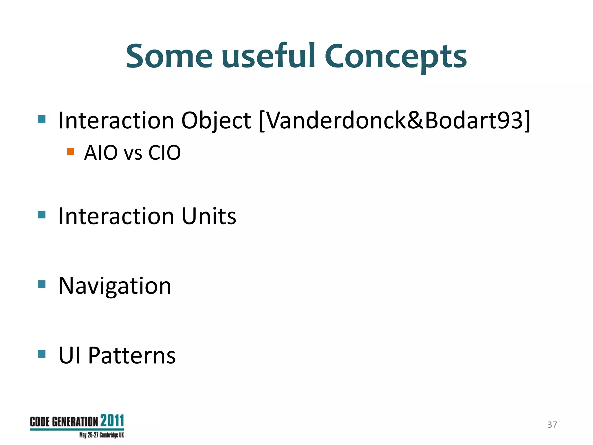 Some useful Concepts
 Interaction Object [Vanderdonck&Bodart93]
   AIO vs CIO

 Interaction Units

 Navigation

 UI Patterns

                                              37
 