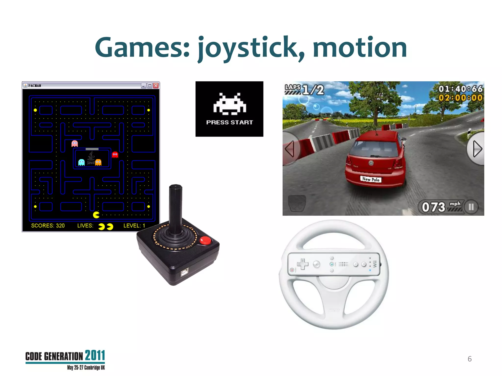 Games: joystick, motion




                          6
 