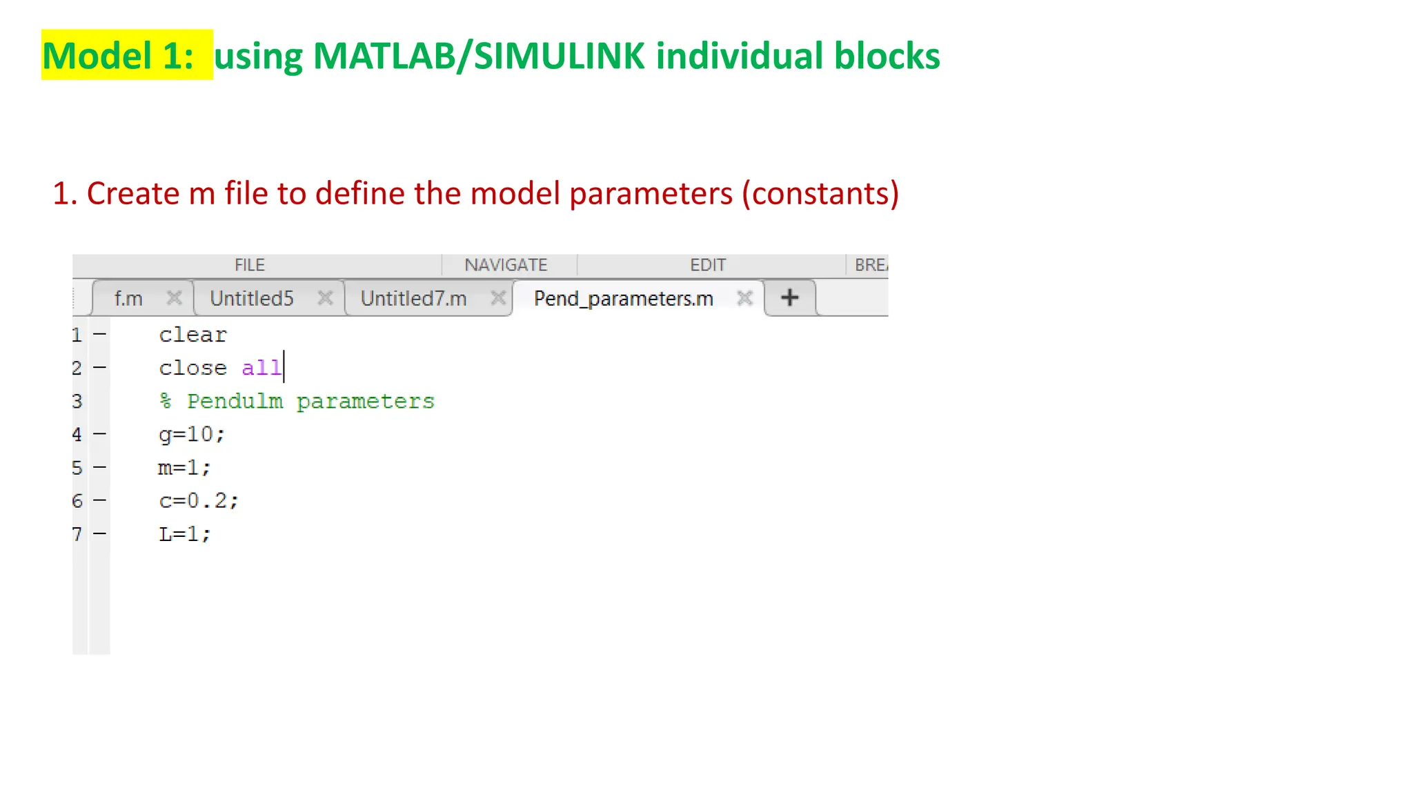 Model 1: using MATLAB/SIMULINK individual blocks
1. Create m file to define the model parameters (constants)
 