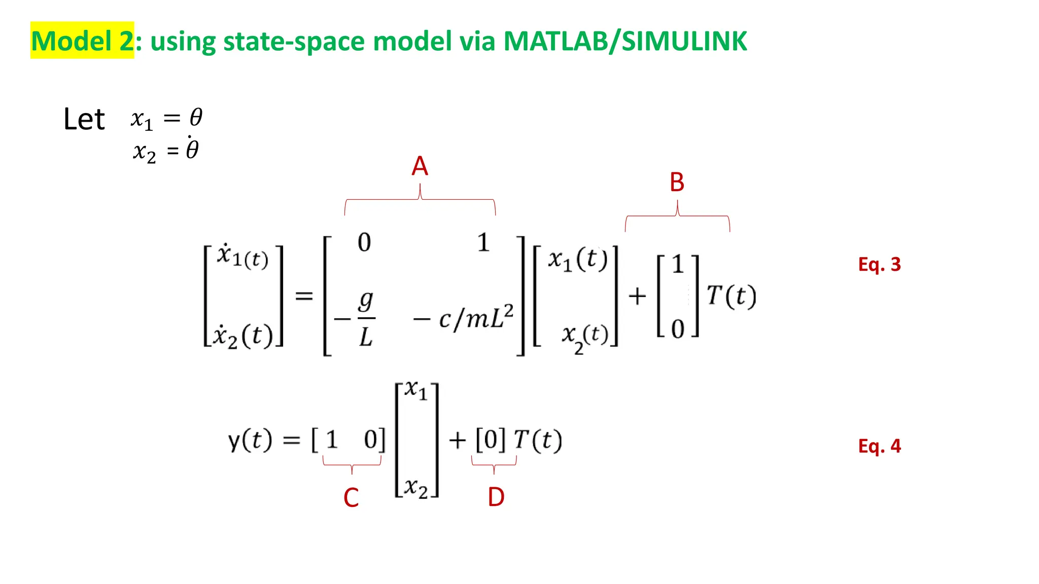 Model 2: using state-space model via MATLAB/SIMULINK
Let 𝑥1 = 𝜃
𝑥2 = 𝜃
A
Eq. 3
Eq. 4
B
C D
 