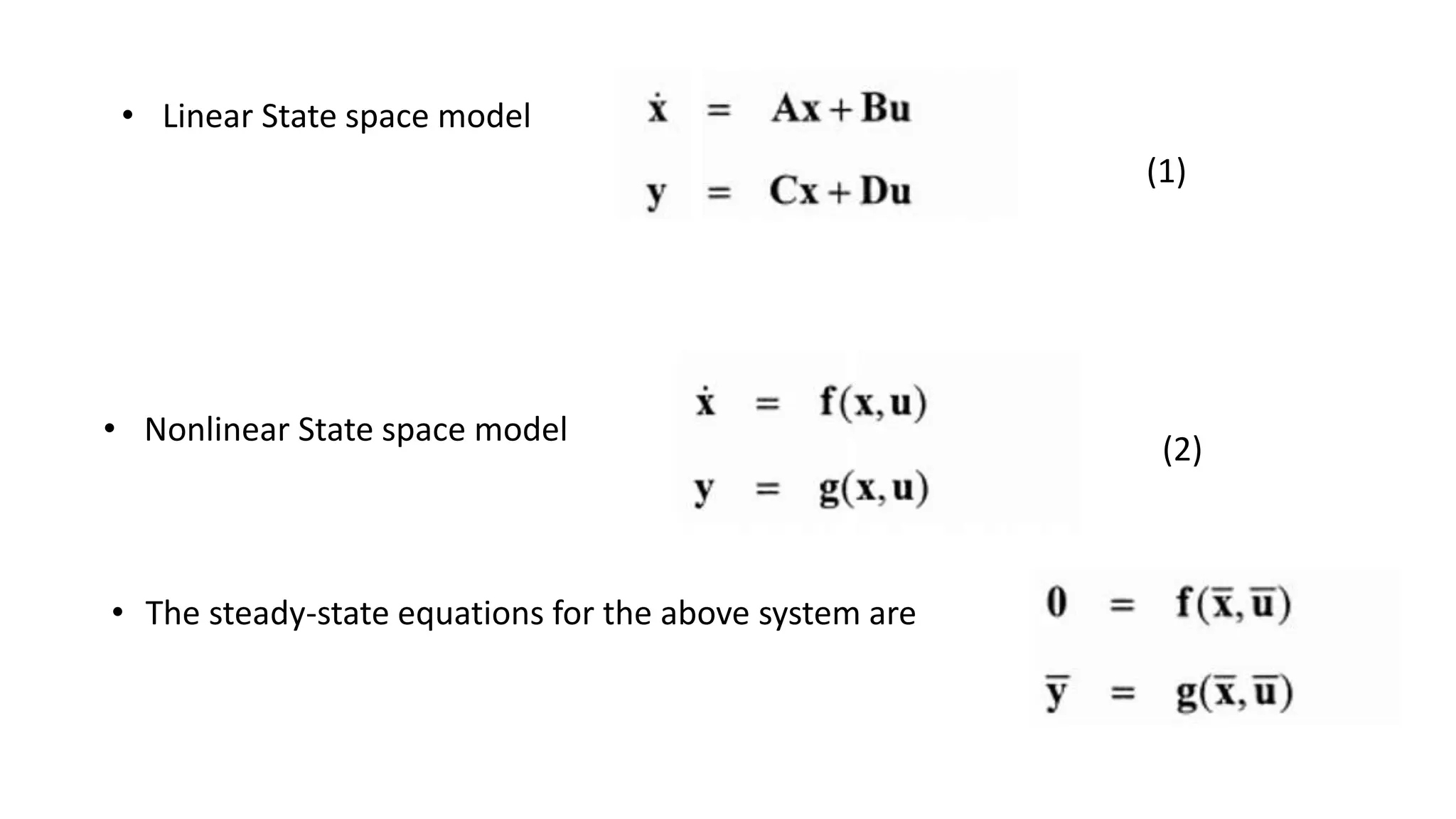 • Linear State space model
• Nonlinear State space model
• The steady-state equations for the above system are
(2)
(1)
 