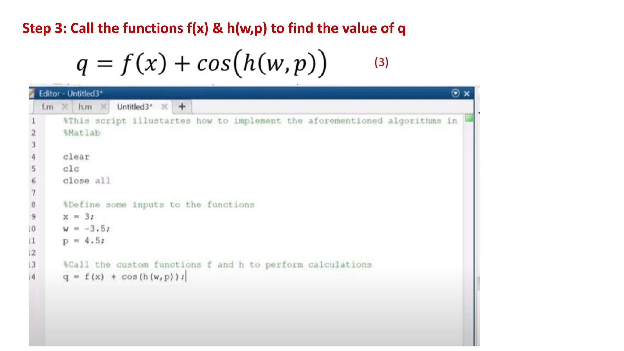 Step 3: Call the functions f(x) & h(w,p) to find the value of q
 