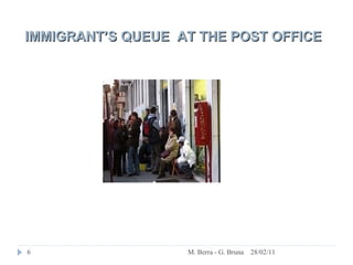 28/02/11 M. Berra - G. Bruna IMMIGRANT’S QUEUE  AT THE POST OFFICE  