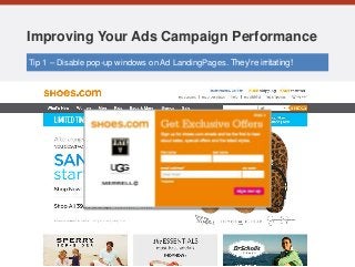 Improving Your Ads Campaign Performance
Tip 1 – Disable pop-up windows on Ad LandingPages. They’re irritating!
 