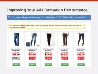 Improving Your Ads Campaign Performance
Tip 2 – Keep the promise inherent in the keyword. Don’t be a bad marketer!
 