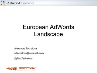 Your Perfect AdWords Strategy
Alexandra Tachalova
Semrush.com
Please contact:
michael.stricker@semrush.com
@RadioMS
 