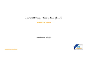 Analisi di Bilancio: Dossier Base (5 anni)
AZIENDA TEST LEANUS
data elaborazione: 29/05/2014
Strettamente confidenziale
 