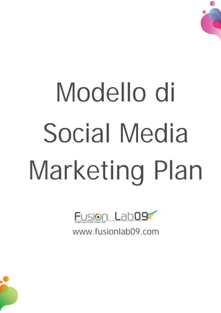 Modello di
Social Media
Marketing Plan
www.fusionlab09.com
 