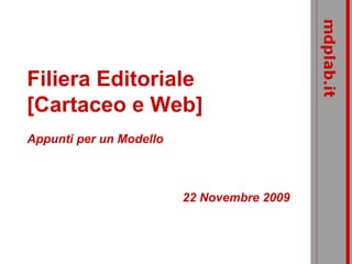 Filiera Editoriale [Cartaceo e Web]  Appunti per un Modello 22  Novembre   2009 