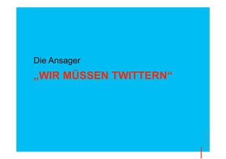 Die Ansager
„WIR MÜSSEN TWITTERN“




                        © Thomas Pleil
 