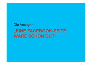 Die Ansager
„EINE FACEBOOK-SEITE
WÄRE SCHON GUT“




                       © Thomas Pleil
 