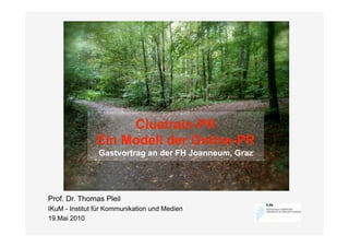 Cluetrain-PR
               Ein Modell der Online-PR
                Gastvortrag an der FH Joanneum, Graz




Prof. Dr. Th...