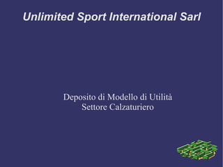 Unlimited Sport International Sarl
Deposito di Modello di Utilità
Settore Calzaturiero
 