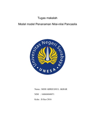 Tugas makalah
Model model Penanaman Nilai-nilai Pancasila
Nama : MOH ARRIZANUL AKBAR
NIM : 160604848071
Kelas : B Ikor 2016
 