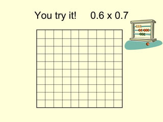 You try it! 0.6 x 0.7