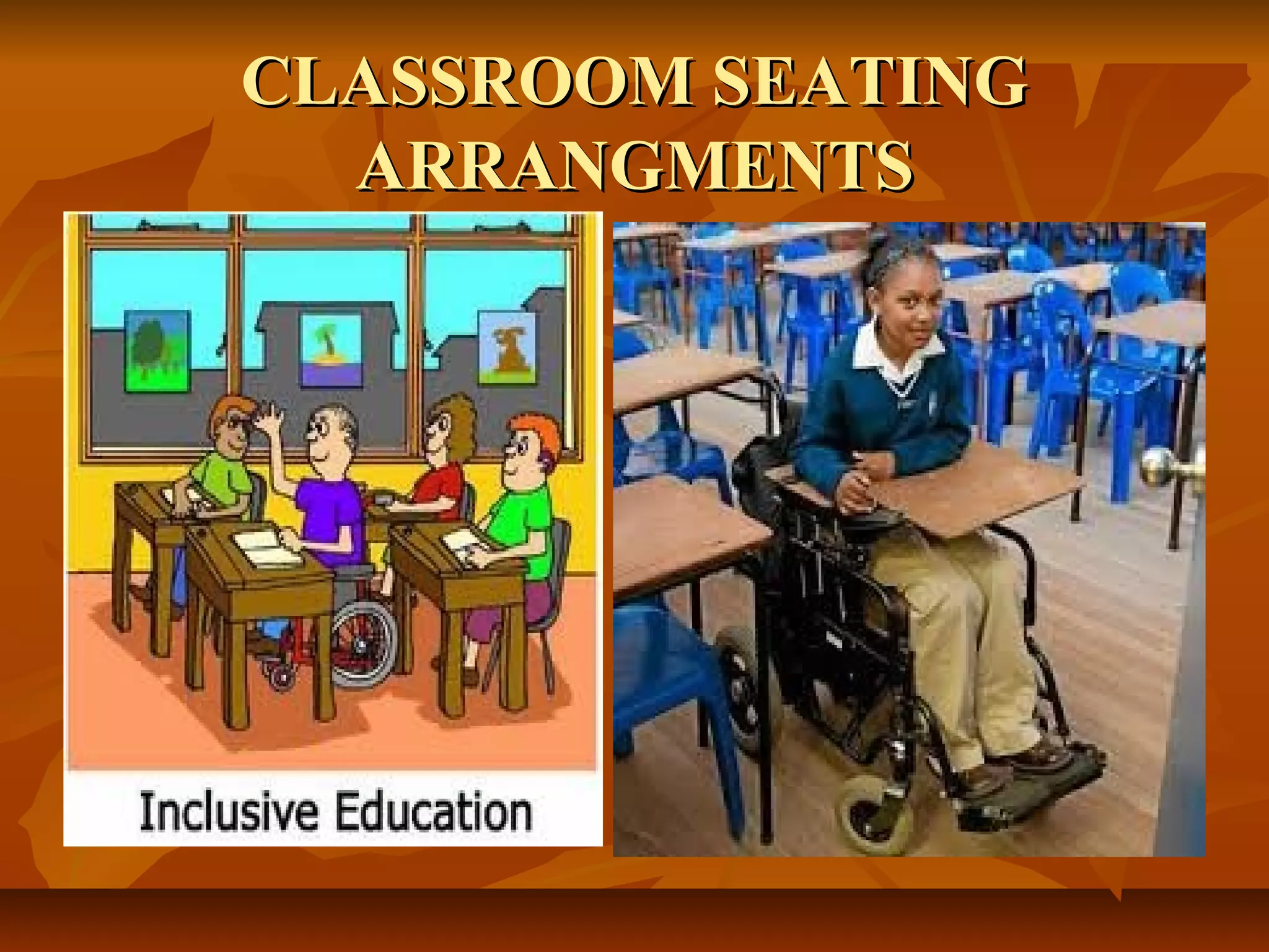 CLASSROOM SEATINGCLASSROOM SEATING
ARRANGMENTSARRANGMENTS