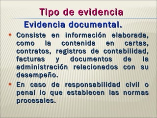 <ul><li>Tipo de evidencia </li></ul><ul><li>Evidencia documental. </li></ul><ul><li>Consiste en información elaborada, com...