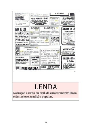 18
LENDA
Narração escrita ou oral, de caráter maravilhoso
e fantasioso, tradição popular.
 