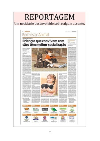 9
REPORTAGEM
Um noticiário desenvolvido sobre algum assunto.
 