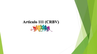 Articulo 111 (CRBV)
 