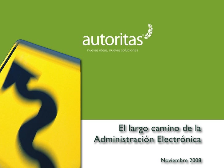 El largo camino de la
Administración Electrónica

                Noviembre 2008
 