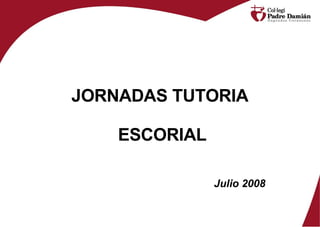 JORNADAS TUTORIA  ESCORIAL Julio 2008 