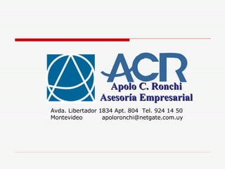 Apolo C. Ronchi Asesoría Empresarial Avda. Libertador 1834 Apt. 804  Tel. 924 14 50 Montevideo  [email_address] 