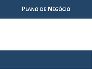 PLANO DE NEGÓCIO
 
